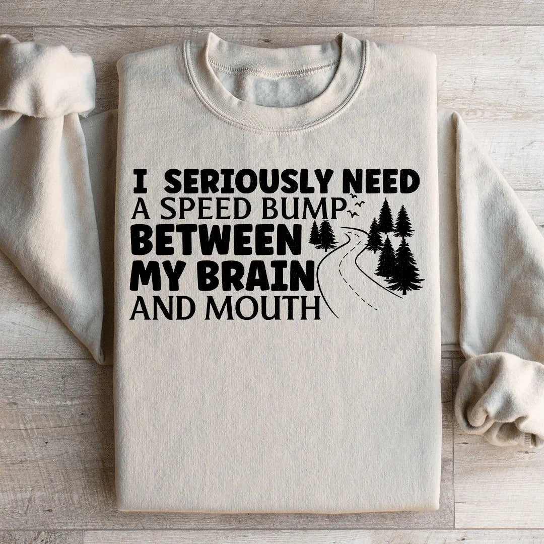 I Need A Speed Bump Between My Brain And Mouth Sweatshirt Peachy Sunday