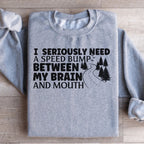 I Need A Speed Bump Between My Brain And Mouth Sweatshirt Peachy Sunday