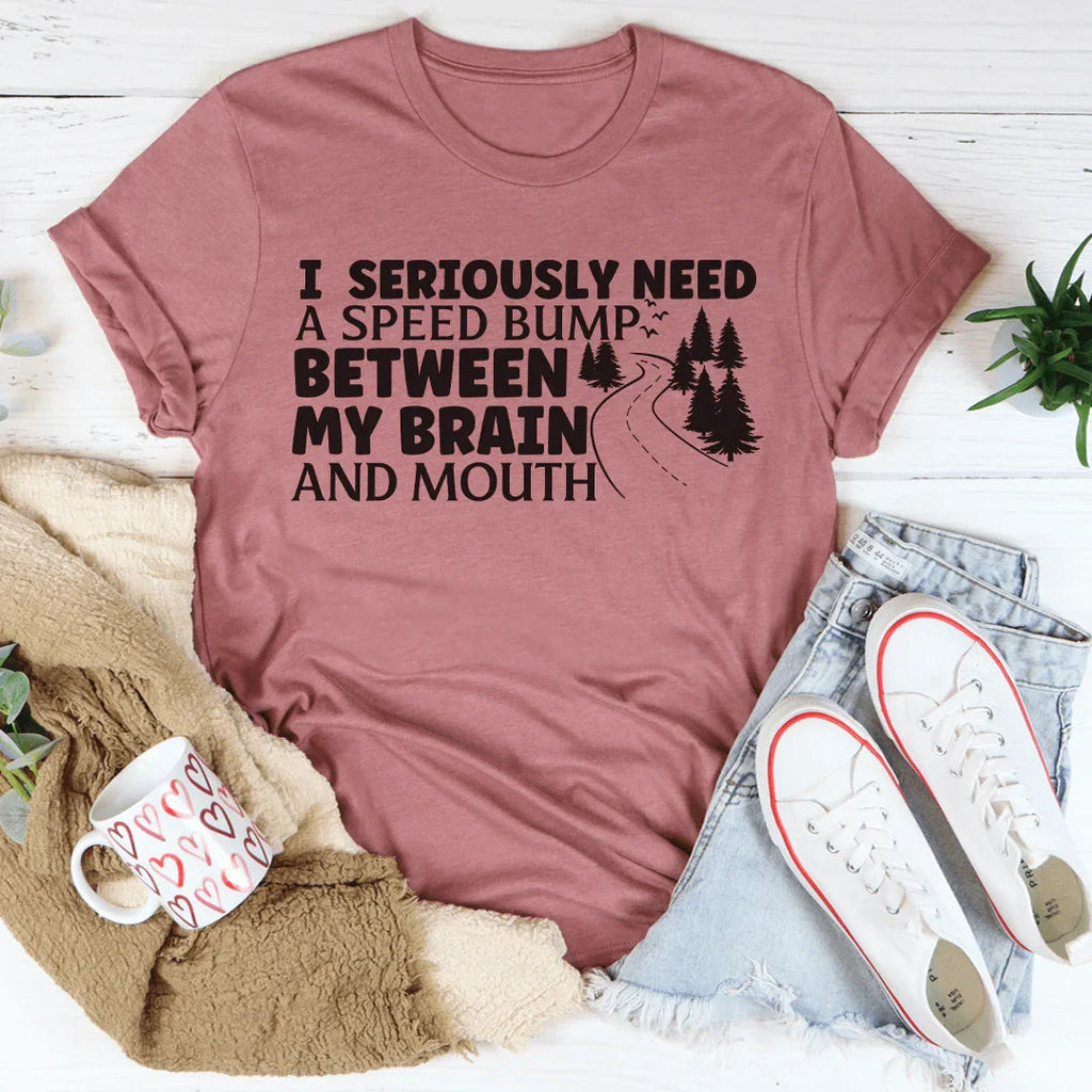 I Need A Speed Bump Between My Brain And Mouth Tee Peachy Sunday
