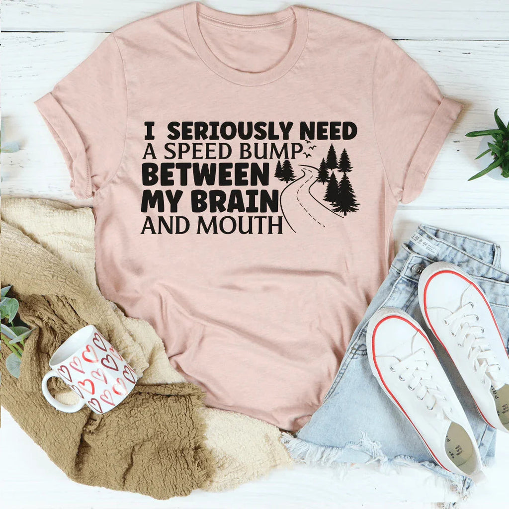 I Need A Speed Bump Between My Brain And Mouth Tee Peachy Sunday