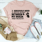 I Need A Speed Bump Between My Brain And Mouth Tee Peachy Sunday