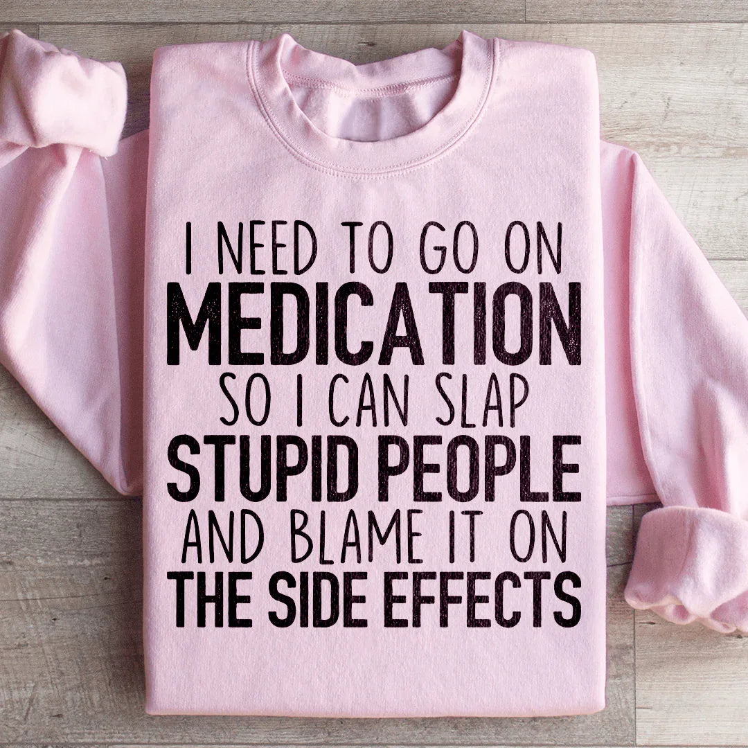 I Need To Go On Medication Sweatshirt Peachy Sunday