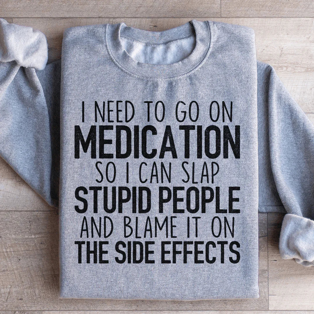 I Need To Go On Medication Sweatshirt Peachy Sunday