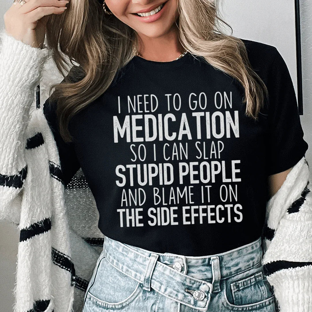 I Need To Go On Medication Tee - SJB-DIAMOND ELITES