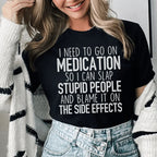 I Need To Go On Medication Tee - SJB-DIAMOND ELITES