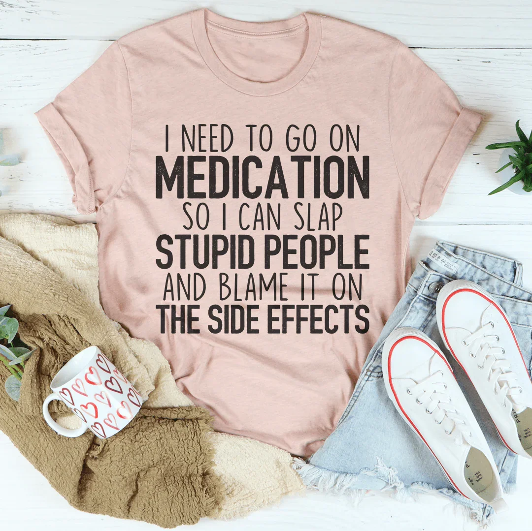 I Need To Go On Medication Tee - SJB-DIAMOND ELITES