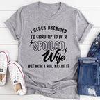 I Never Dreamed I'd Grow Up To Be A Spoiled Wife Tee - SJB-DIAMOND ELITES