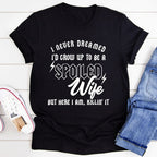 I Never Dreamed I'd Grow Up To Be A Spoiled Wife Tee - SJB-DIAMOND ELITES