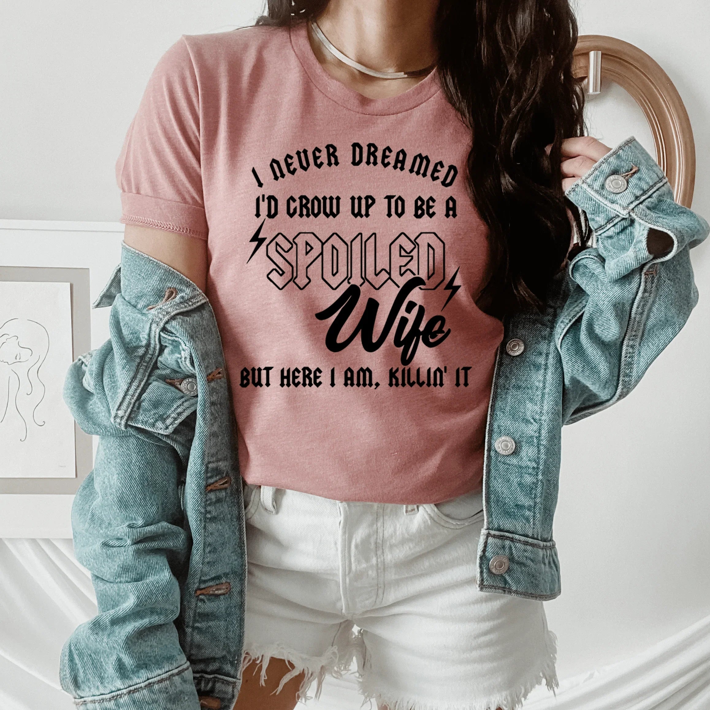 I Never Dreamed I'd Grow Up To Be A Spoiled Wife Tee - SJB-DIAMOND ELITES