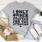 I Only Order Fajitas For The Attention Tee Peachy Sunday
