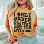 I Only Order Fajitas For The Attention Tee Peachy Sunday
