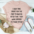 I Only Take Credit For The First 9 Months Tee