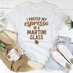 I Prefer My Espresso In A Martini Glass Tee Peachy Sunday
