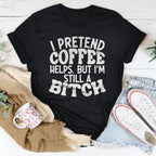 I Pretend Coffee Helps