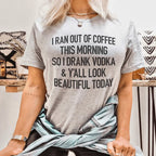 I Ran Out Of Coffee This Morning So I Drank Vodka Tee Peachy Sunday