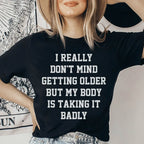 I Really Don't Mind Getting Older But My Body Is Taking It Badly Tee Peachy Sunday