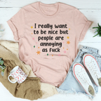 I Really Want To Be Nice But People Are Annoying As f-ck Tee Peachy Sunday