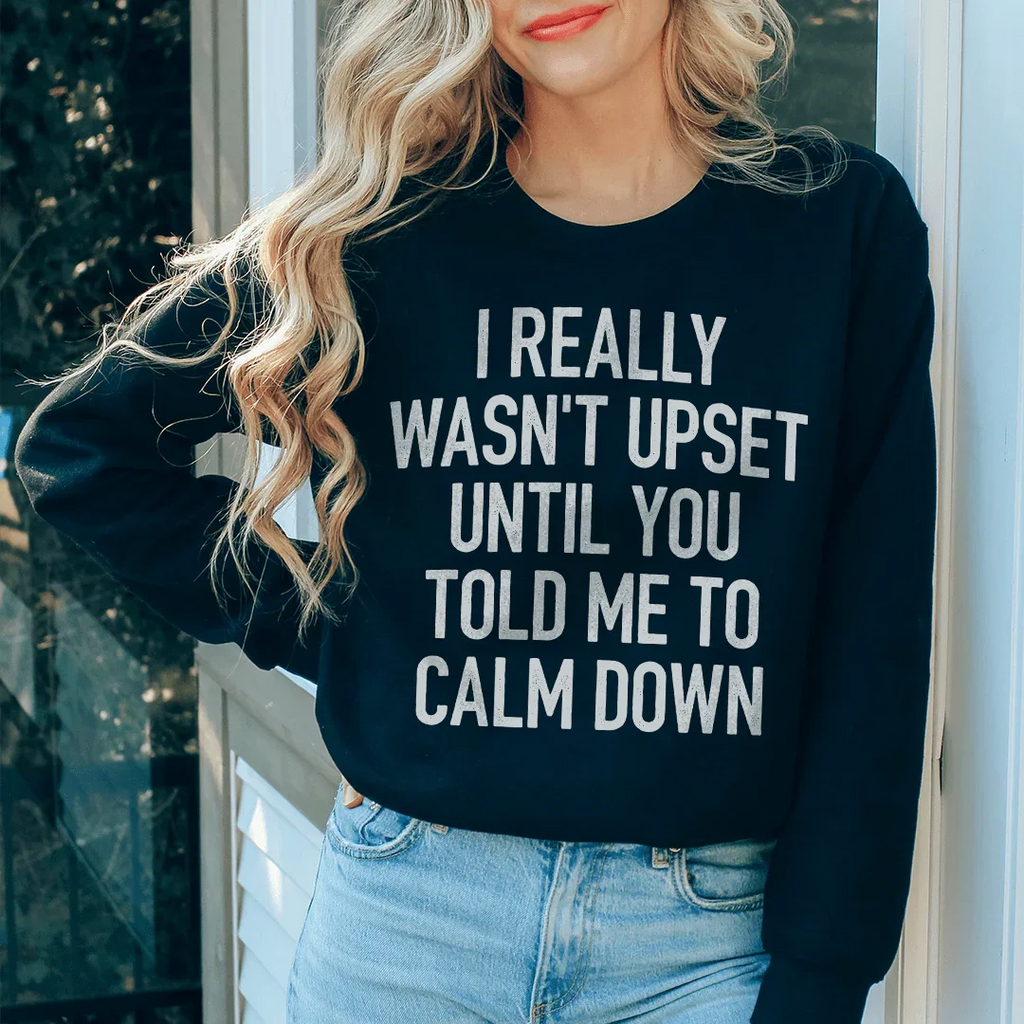 I Really Wasn't Upset Sweatshirt Peachy Sunday