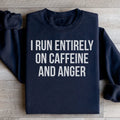 I Run Entirely On Caffeine And Anger Sweatshirt Peachy Sunday