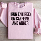 I Run Entirely On Caffeine And Anger Sweatshirt Peachy Sunday