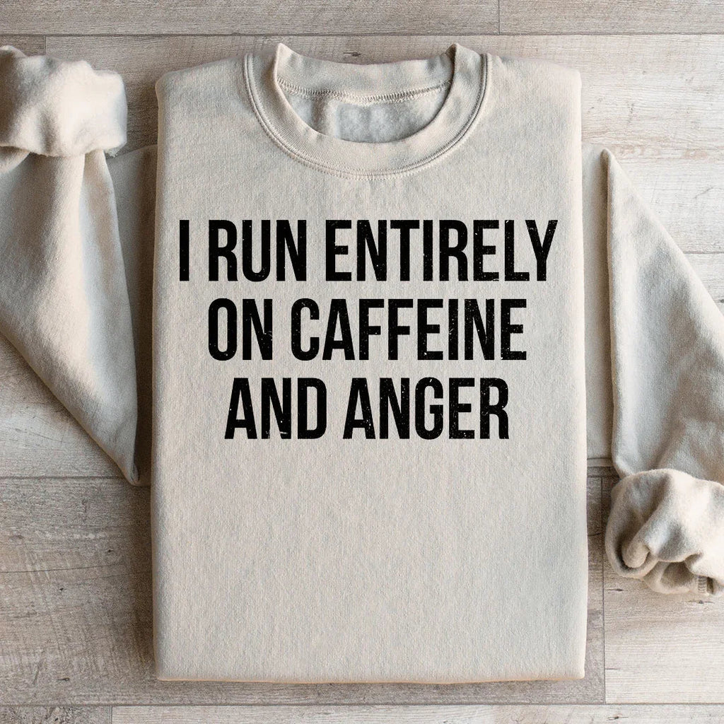 I Run Entirely On Caffeine And Anger Sweatshirt Peachy Sunday