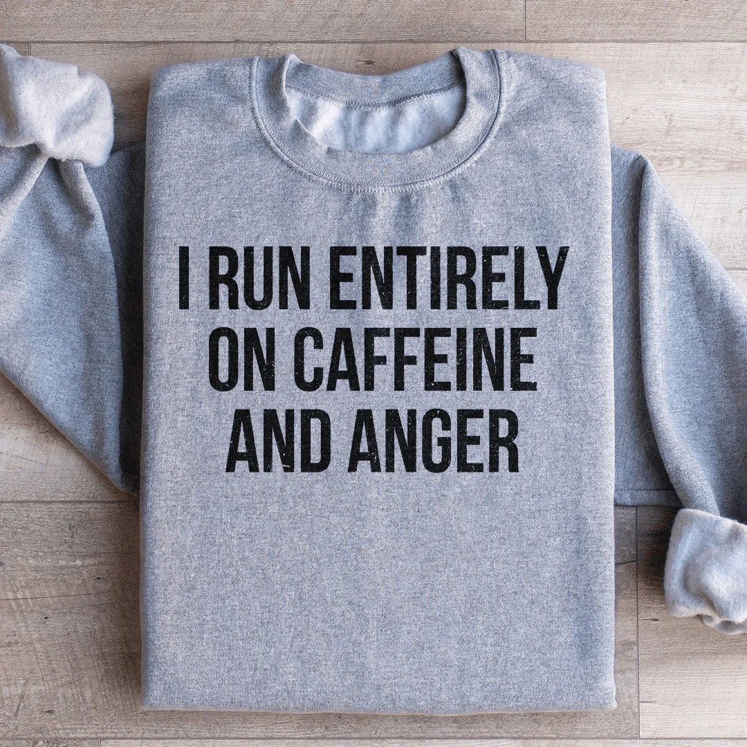 I Run Entirely On Caffeine And Anger Sweatshirt Peachy Sunday