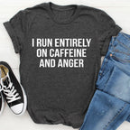 I Run Entirely On Caffeine And Anger Tee - SJB-DIAMOND ELITES