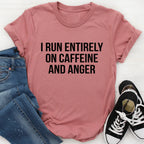 I Run Entirely On Caffeine And Anger Tee - SJB-DIAMOND ELITES
