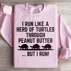 I Run Like A Hero Of Turtles Through Peanut Butter But I Run Sweatshirt Peachy Sunday