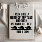 I Run Like A Hero Of Turtles Through Peanut Butter But I Run Sweatshirt Peachy Sunday