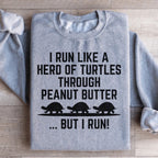 I Run Like A Hero Of Turtles Through Peanut Butter But I Run Sweatshirt Peachy Sunday