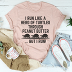 I Run Like A Hero Of Turtles Through Peanut Butter But I Run Tee Peachy Sunday