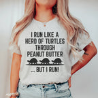 I Run Like A Hero Of Turtles Through Peanut Butter But I Run Tee Peachy Sunday