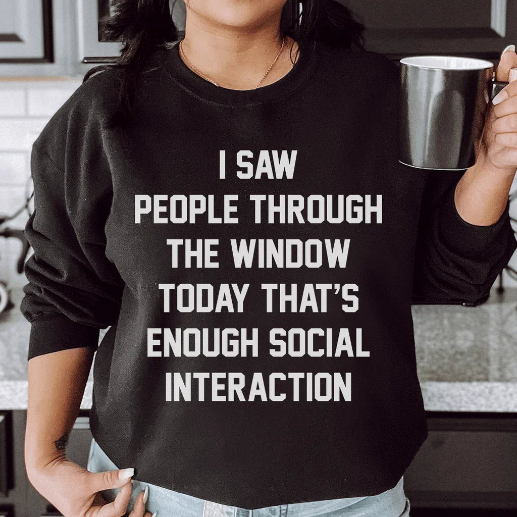 I Saw People Through the Window Today That's Enough Social Interaction Sweatshirt Peachy Sunday