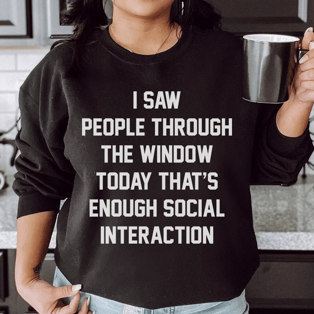 I Saw People Through the Window Today That's Enough Social Interaction Sweatshirt Peachy Sunday
