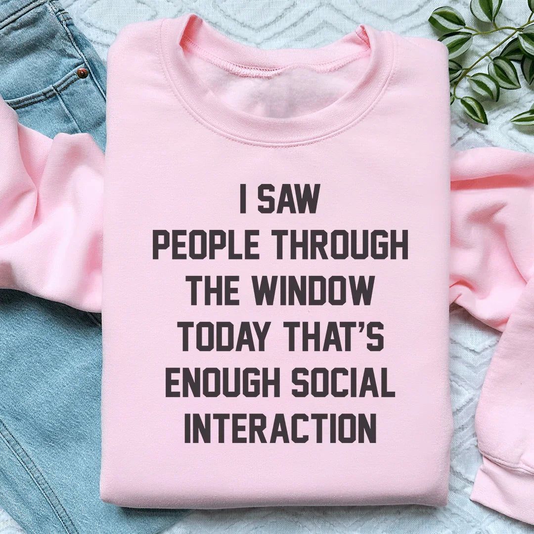 I Saw People Through the Window Today That's Enough Social Interaction Sweatshirt Peachy Sunday