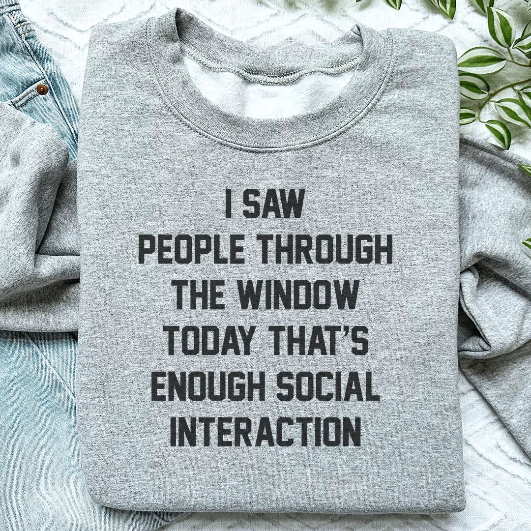 I Saw People Through the Window Today That's Enough Social Interaction Sweatshirt Peachy Sunday