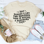 I Say Hahaha A Lot For Someone Who Is Having A Hahahard Time Tee