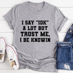 I Say "IDK" A Lot Tee - SJB-DIAMOND ELITES
