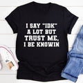 I Say "IDK" A Lot Tee - SJB-DIAMOND ELITES