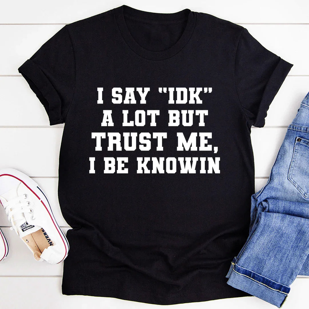 I Say "IDK" A Lot Tee - SJB-DIAMOND ELITES