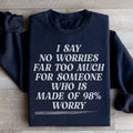 I Say No Worries Far Too Much For Someone Who Is Made of 98% Worry Sweatshirt Peachy Sunday
