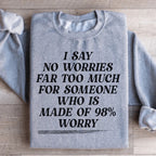 I Say No Worries Far Too Much For Someone Who Is Made of 98% Worry Sweatshirt Peachy Sunday