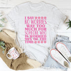 I Say No Worries Way Too Much For Someone Tee