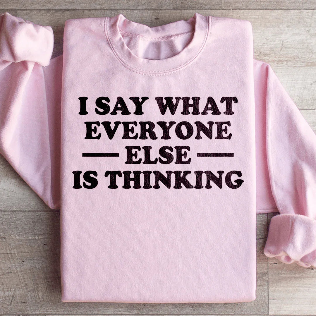 I Say What Everyone Else Is Thinking Sweatshirt Peachy Sunday