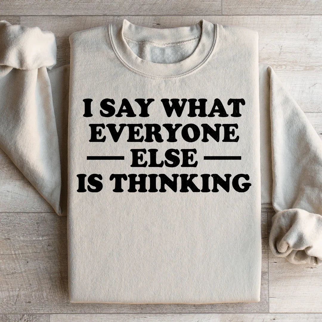 I Say What Everyone Else Is Thinking Sweatshirt Peachy Sunday