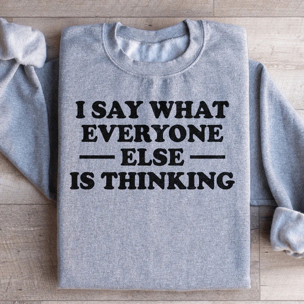 I Say What Everyone Else Is Thinking Sweatshirt Peachy Sunday