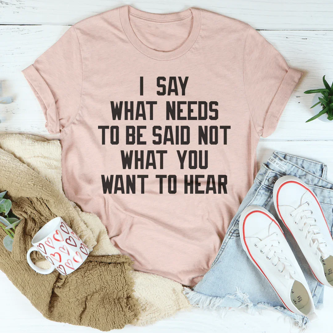I Say What Needs To Be Said Tee - SJB-DIAMOND ELITES