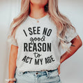 I See No Good Reason To Act My Age Tee Peachy Sunday
