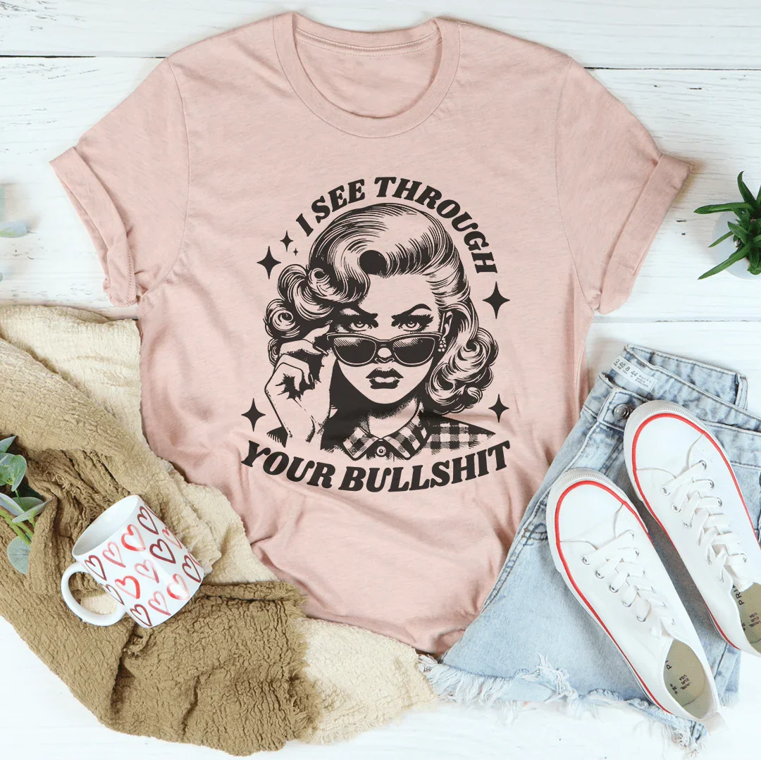 I See Through Your Bullshit Tee Peachy Sunday